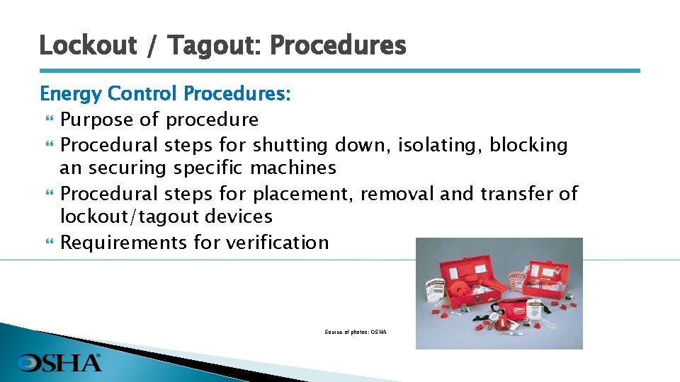 Lockout / Tagout: Procedures Energy Control Procedures: Purpose of procedure Procedural steps for shutting