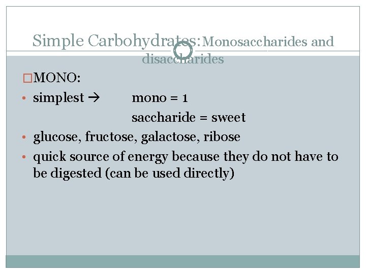 Simple Carbohydrates: Monosaccharides and disaccharides �MONO: • simplest mono = 1 saccharide = sweet