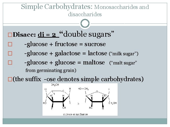 Simple Carbohydrates: Monosaccharides and disaccharides �Disacc: di = 2 “double sugars” � � �