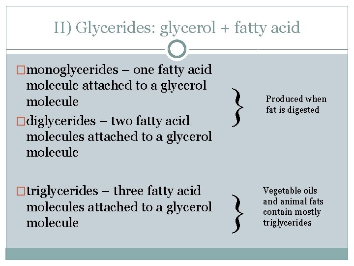 II) Glycerides: glycerol + fatty acid �monoglycerides – one fatty acid molecule attached to