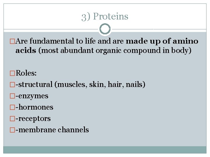 3) Proteins �Are fundamental to life and are made up of amino acids (most