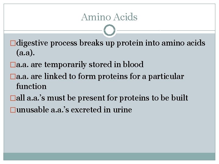 Amino Acids �digestive process breaks up protein into amino acids (a. a). �a. a.