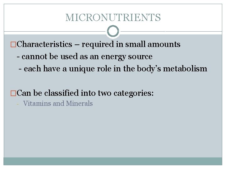 MICRONUTRIENTS �Characteristics – required in small amounts - cannot be used as an energy