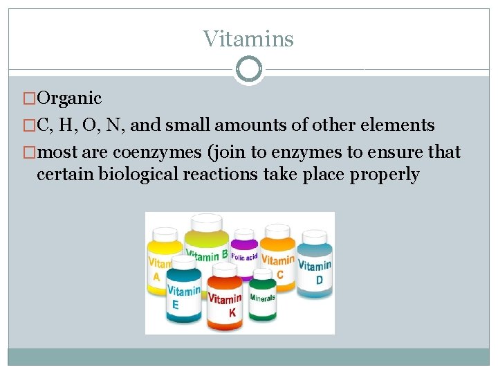Vitamins �Organic �C, H, O, N, and small amounts of other elements �most are