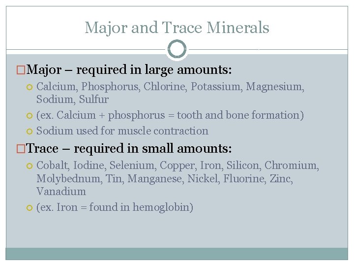Major and Trace Minerals �Major – required in large amounts: Calcium, Phosphorus, Chlorine, Potassium,