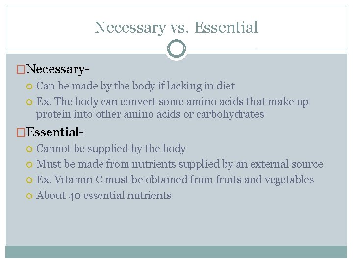 Necessary vs. Essential �Necessary Can be made by the body if lacking in diet