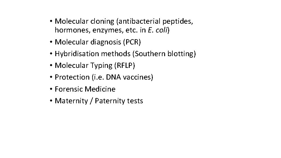  • Molecular cloning (antibacterial peptides, hormones, enzymes, etc. in E. coli) • Molecular