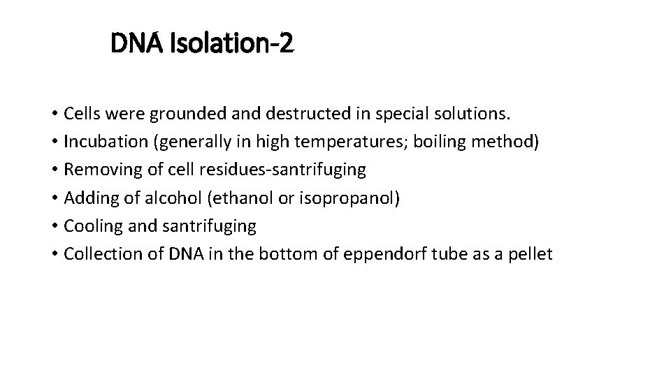 DNA Isolation-2 • Cells were grounded and destructed in special solutions. • Incubation (generally