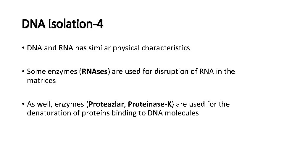 DNA Isolation-4 • DNA and RNA has similar physical characteristics • Some enzymes (RNAses)