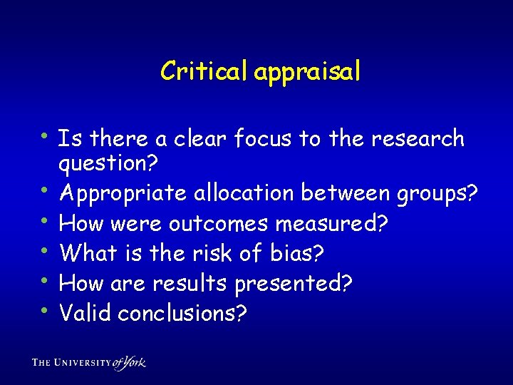 Critical appraisal • Is there a clear focus to the research • • •