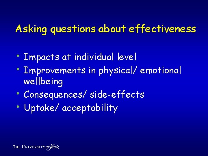 Asking questions about effectiveness • Impacts at individual level • Improvements in physical/ emotional