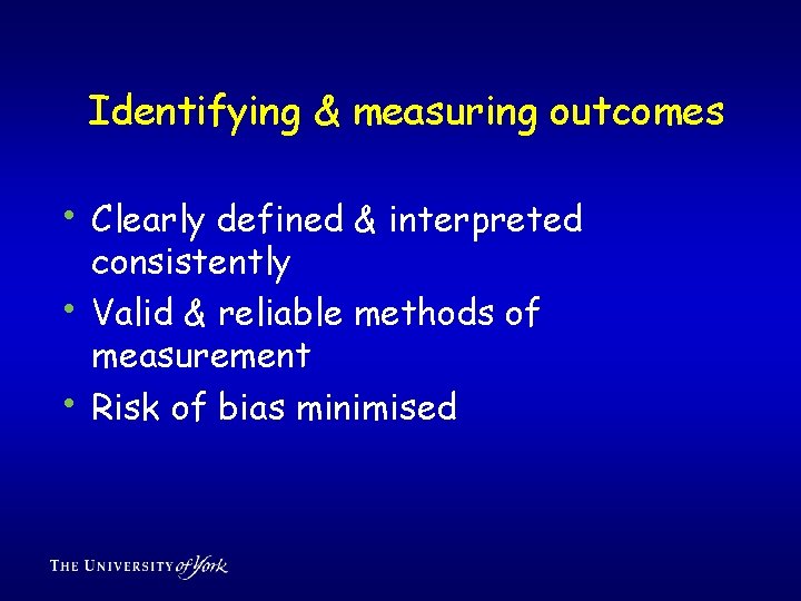 Identifying & measuring outcomes • Clearly defined & interpreted • • consistently Valid &