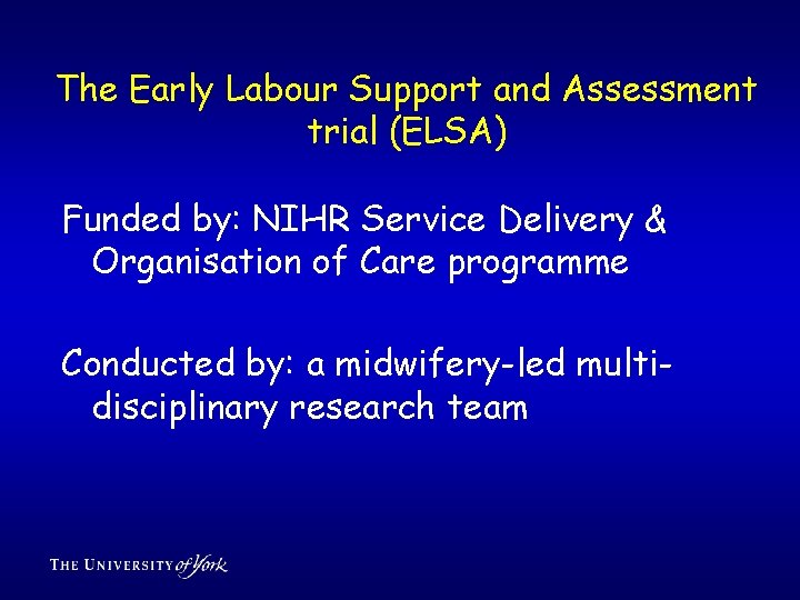 The Early Labour Support and Assessment trial (ELSA) Funded by: NIHR Service Delivery &