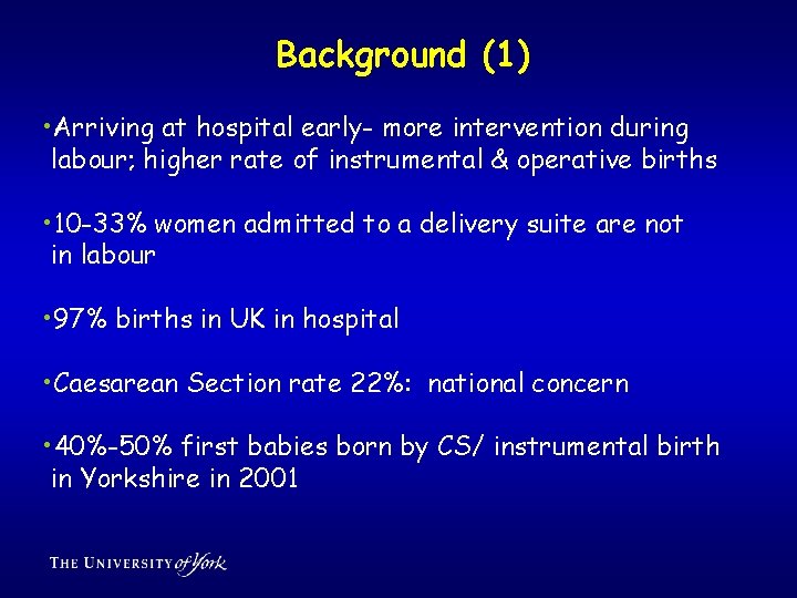 Background (1) • Arriving at hospital early- more intervention during labour; higher rate of