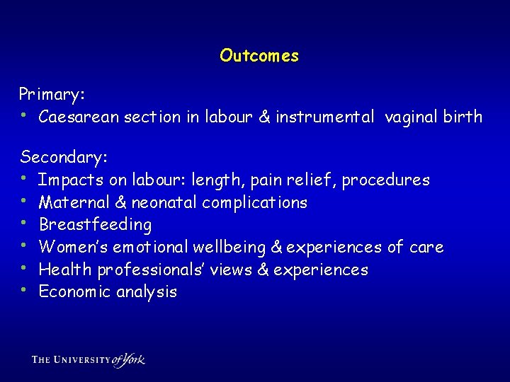 Outcomes Primary: • Caesarean section in labour & instrumental vaginal birth Secondary: • Impacts