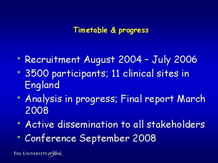 Timetable & progress • Recruitment August 2004 – July 2006 • 3500 participants; 11