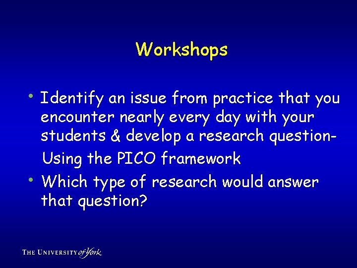 Workshops • Identify an issue from practice that you • encounter nearly every day