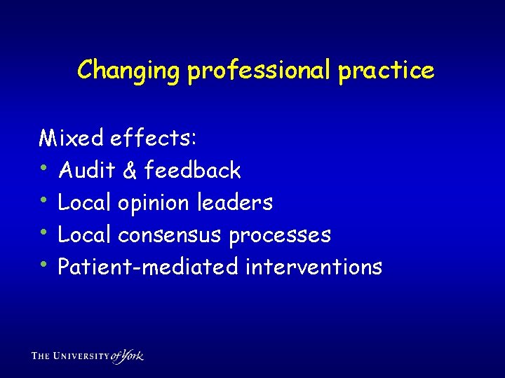 Changing professional practice Mixed effects: • Audit & feedback • Local opinion leaders •