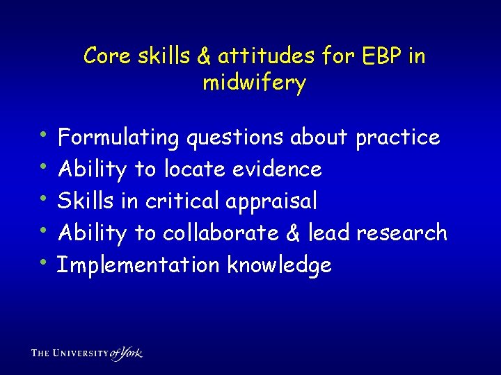 Core skills & attitudes for EBP in midwifery • • • Formulating questions about