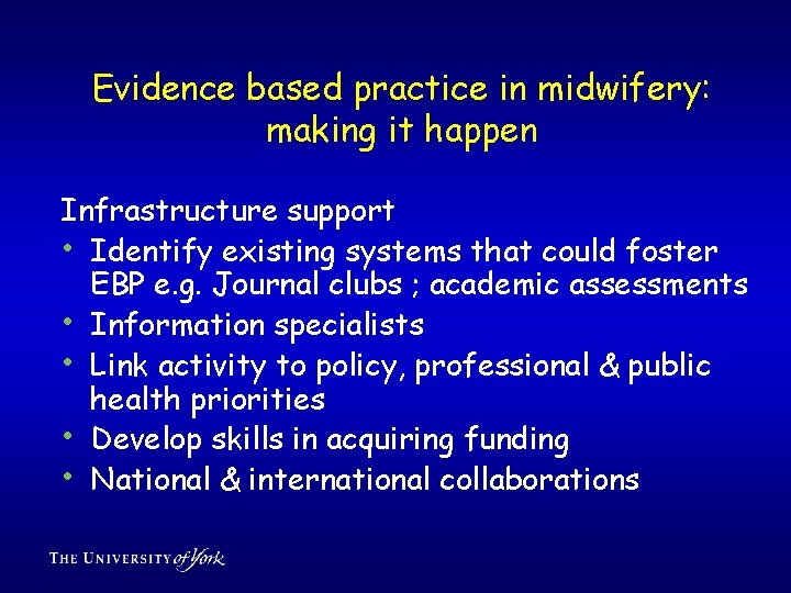 Evidence based practice in midwifery: making it happen Infrastructure support • Identify existing systems