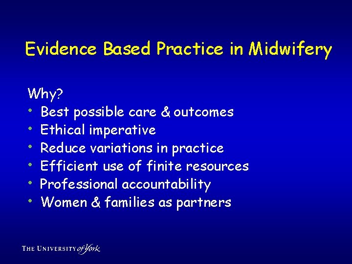 Evidence Based Practice in Midwifery Why? • Best possible care & outcomes • Ethical