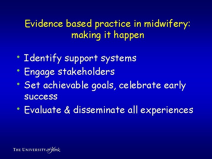 Evidence based practice in midwifery: making it happen • Identify support systems • Engage