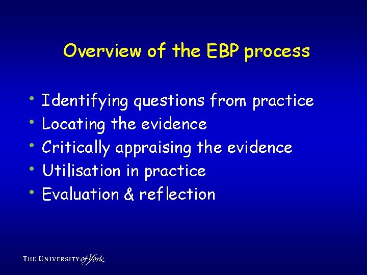 Overview of the EBP process • • • Identifying questions from practice Locating the