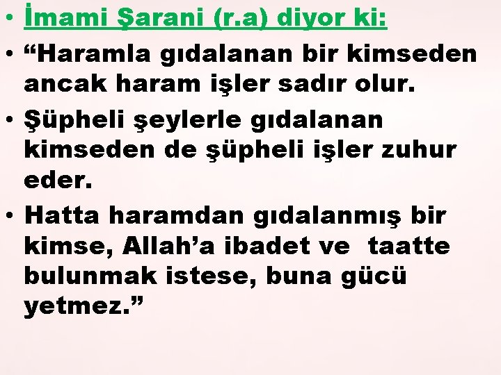  • İmami Şarani (r. a) diyor ki: • “Haramla gıdalanan bir kimseden ancak