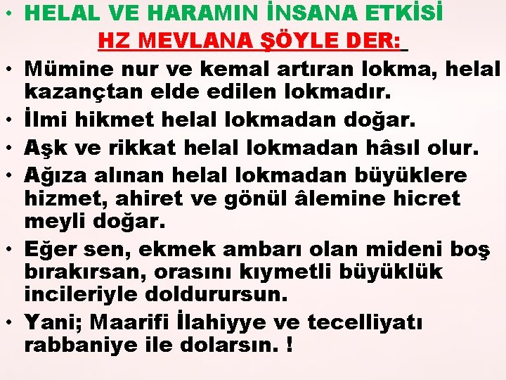  • HELAL VE HARAMIN İNSANA ETKİSİ HZ MEVLANA ŞÖYLE DER: • Mümine nur