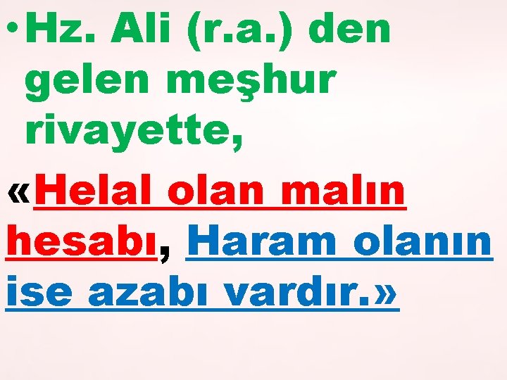  • Hz. Ali (r. a. ) den gelen meşhur rivayette, «Helal olan malın