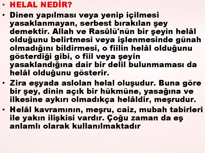  • HELAL NEDİR? • Dinen yapılması veya yenip içilmesi yasaklanmayan, serbest bırakılan şey