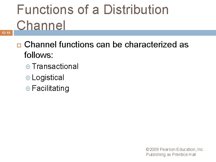 12 -15 Functions of a Distribution Channel functions can be characterized as follows: Transactional