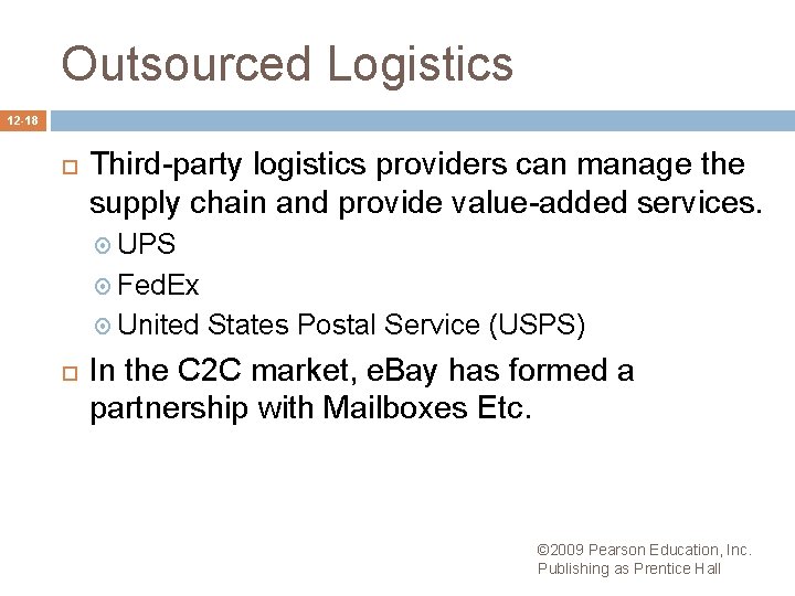 Outsourced Logistics 12 -18 Third-party logistics providers can manage the supply chain and provide