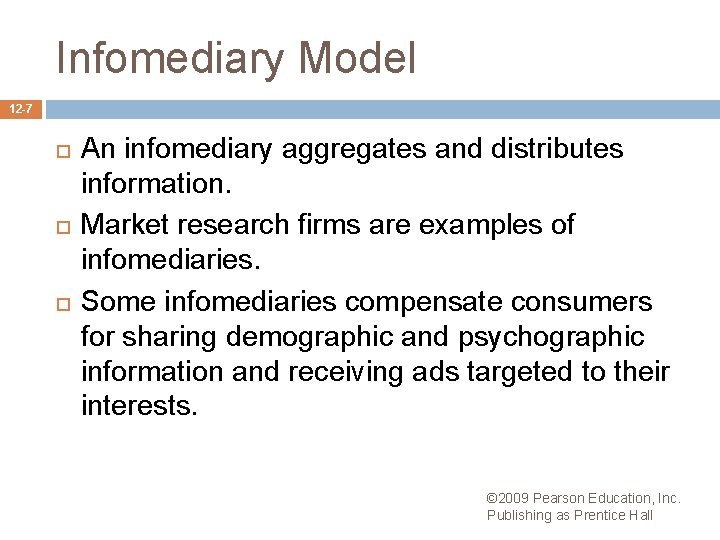 Infomediary Model 12 -7 An infomediary aggregates and distributes information. Market research firms are