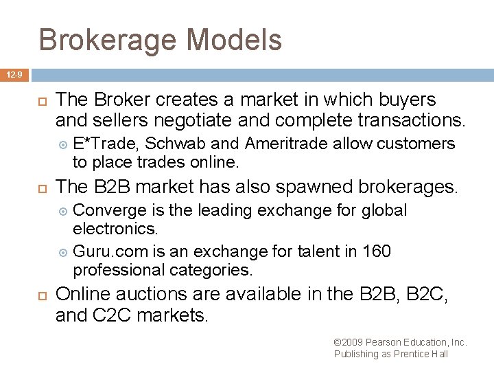 Brokerage Models 12 -9 The Broker creates a market in which buyers and sellers