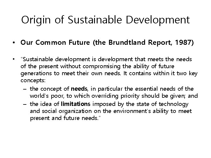 Origin of Sustainable Development • Our Common Future (the Brundtland Report, 1987) • "Sustainable