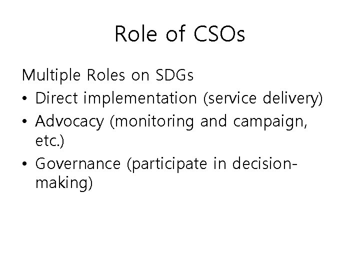 Role of CSOs Multiple Roles on SDGs • Direct implementation (service delivery) • Advocacy