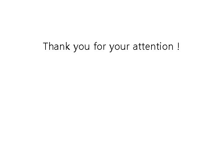 Thank you for your attention ! 