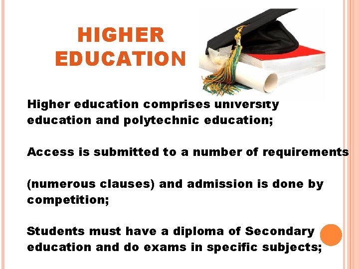 HIGHER EDUCATION Higher education comprises university education and polytechnic education; Access is submitted to