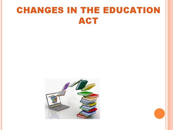 CHANGES IN THE EDUCATION ACT 