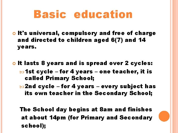 Basic education It's universal, compulsory and free of charge and directed to children aged