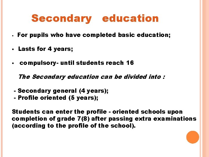 Secondary education • For pupils who have completed basic education; • Lasts for 4