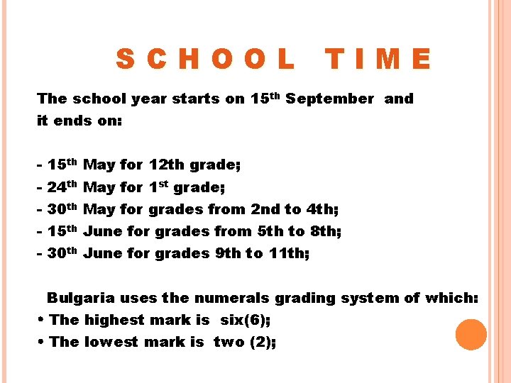 SCHOOL TIME The school year starts on 15 th September and it ends on: