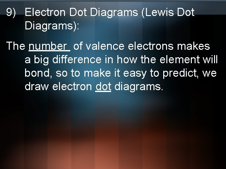 9) Electron Dot Diagrams (Lewis Dot Diagrams): The number of valence electrons makes a