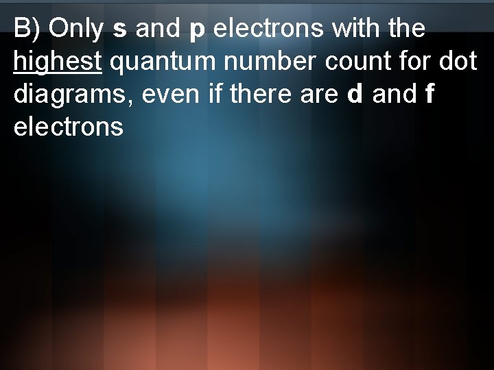 B) Only s and p electrons with the highest quantum number count for dot