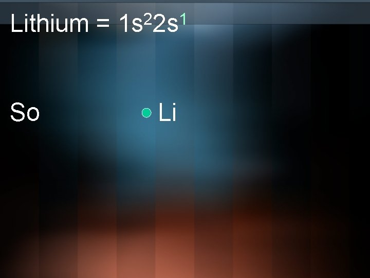 Lithium = So 2 1 1 s 2 s Li 