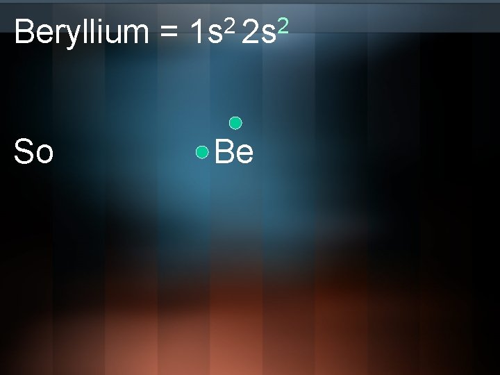 Beryllium = So 2 2 1 s 2 s Be 