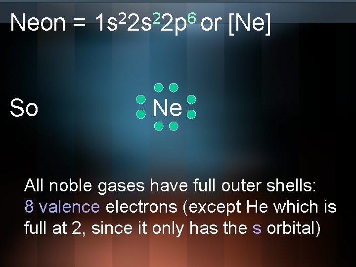Neon = So 2 2 6 1 s 2 s 2 p or [Ne]