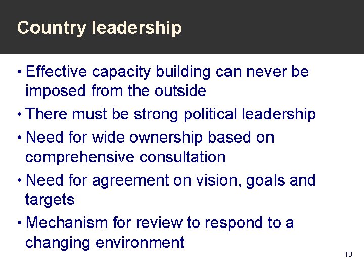 Country leadership • Effective capacity building can never be imposed from the outside •