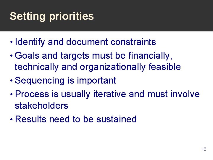 Setting priorities • Identify and document constraints • Goals and targets must be financially,